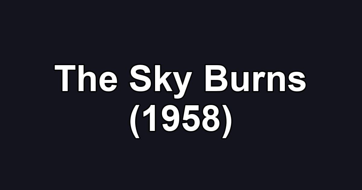 The Sky Burns (1958)