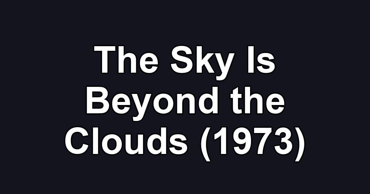 The Sky Is Beyond the Clouds (1973)