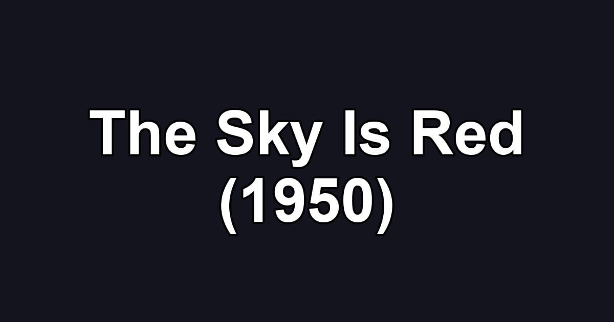 The Sky Is Red (1950)