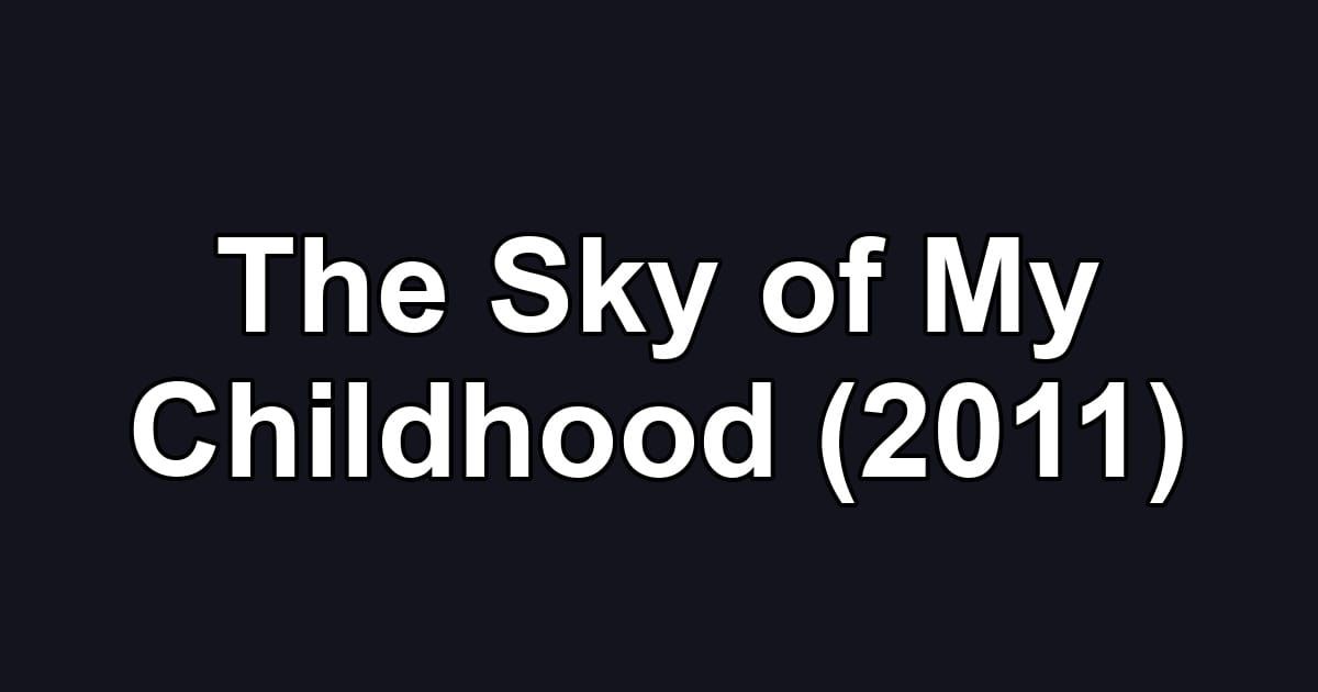 The Sky of My Childhood (2011)