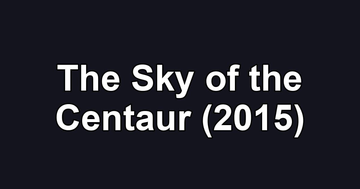 The Sky of the Centaur (2015)