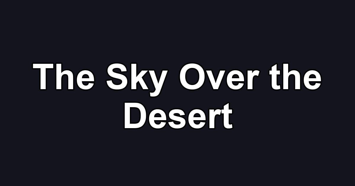 The Sky Over the Desert