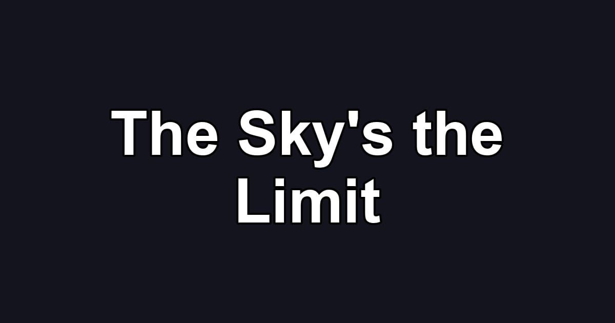 The Sky's the Limit
