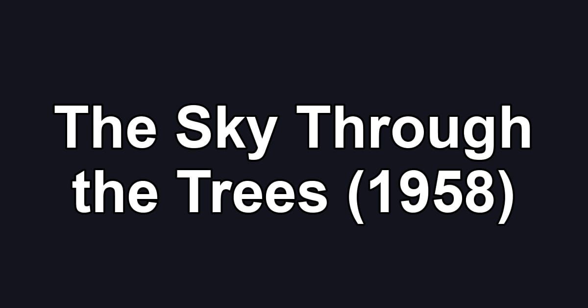 The Sky Through the Trees (1958)