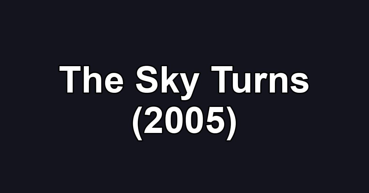 The Sky Turns (2005)
