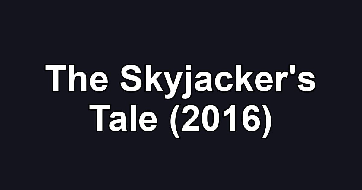 The Skyjacker's Tale (2016)