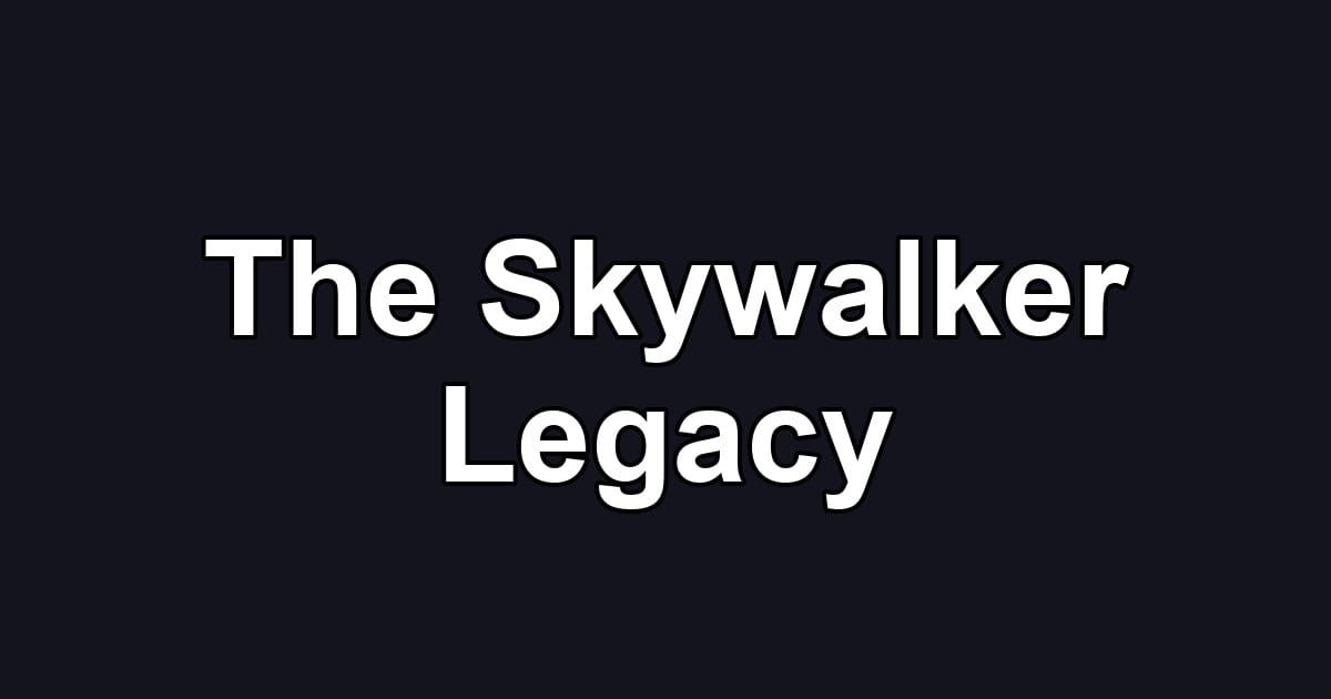 The Skywalker Legacy