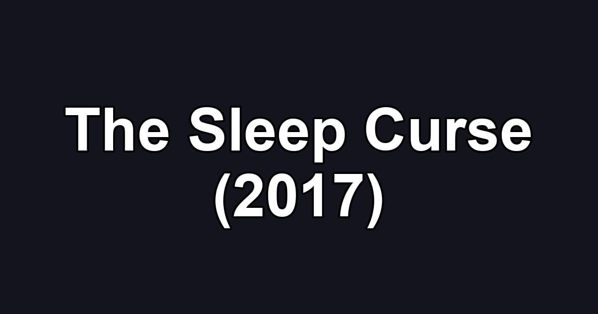 The Sleep Curse (2017)