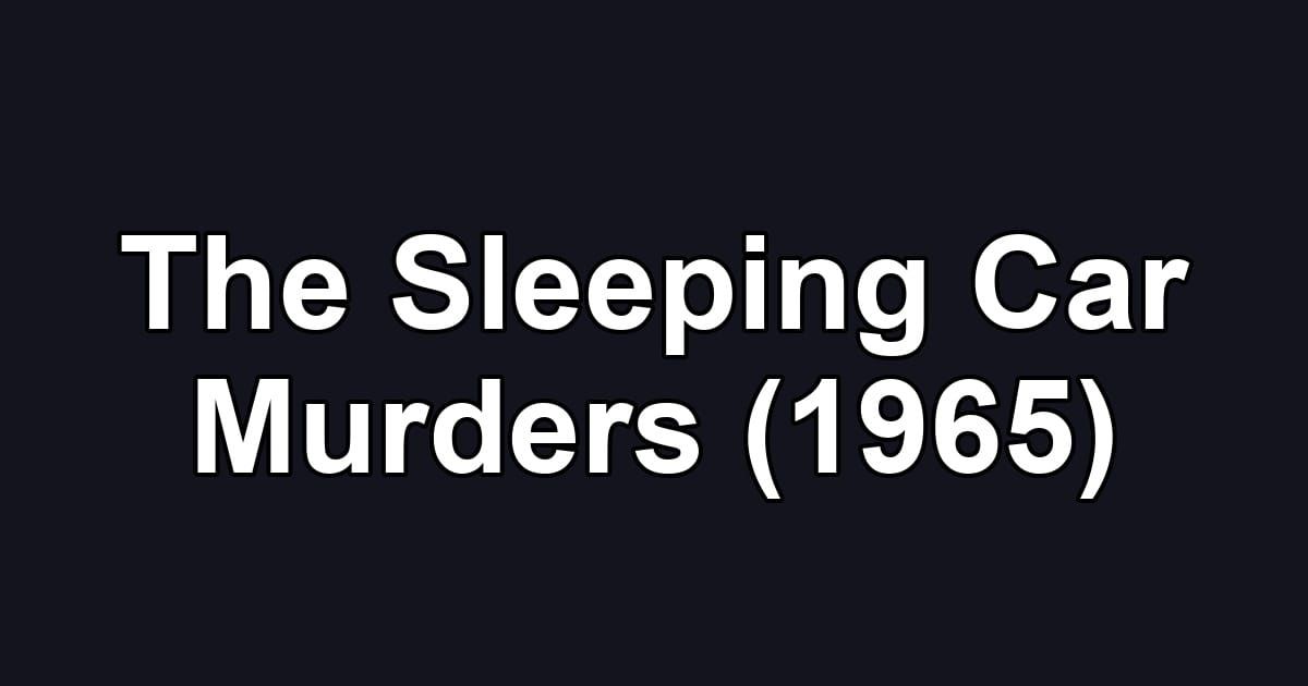 The Sleeping Car Murders (1965)
