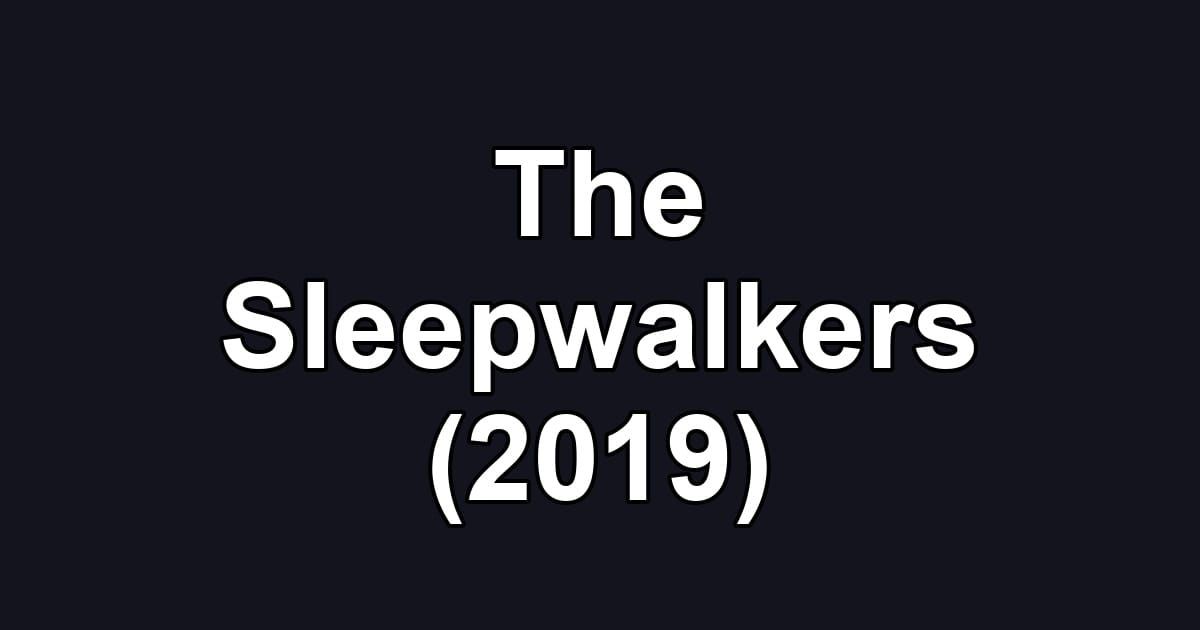 The Sleepwalkers (2019)