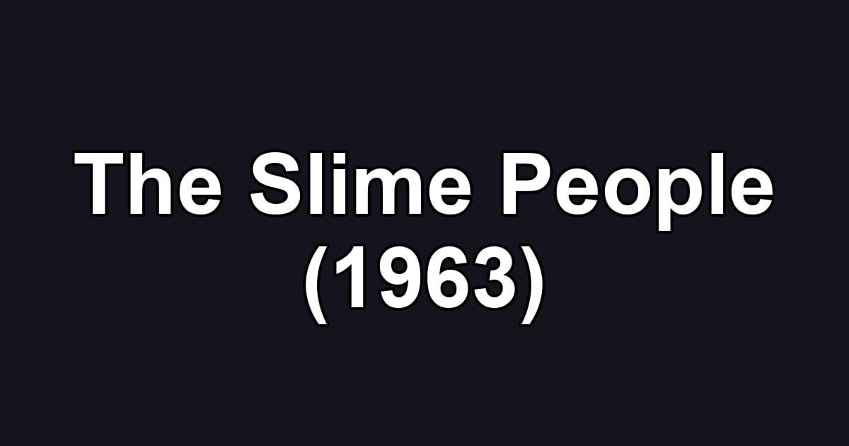 The Slime People (1963)