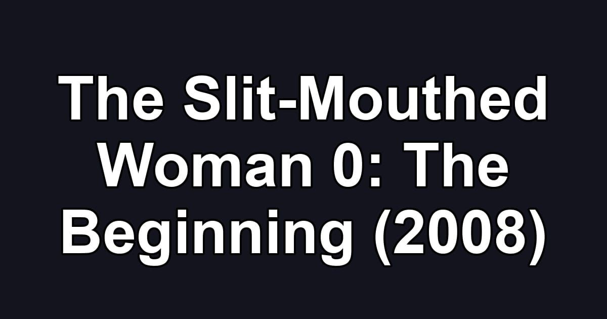 The Slit-Mouthed Woman 0: The Beginning (2008)