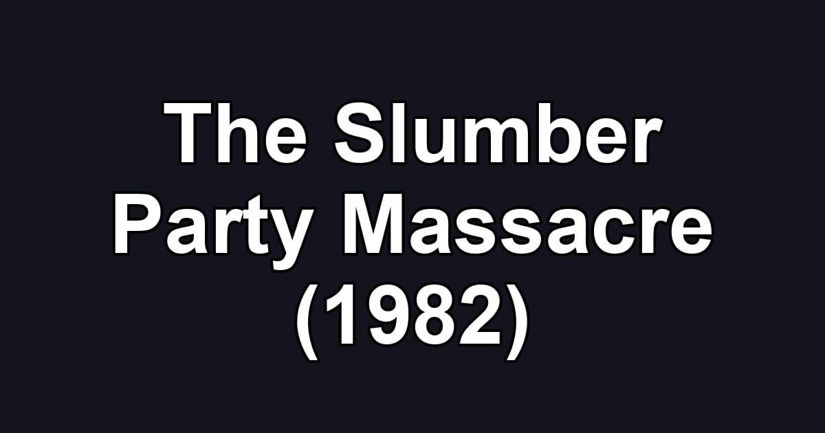 The Slumber Party Massacre (1982)