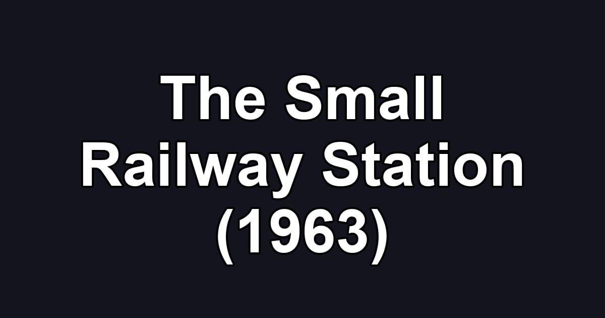 The Small Railway Station (1963)