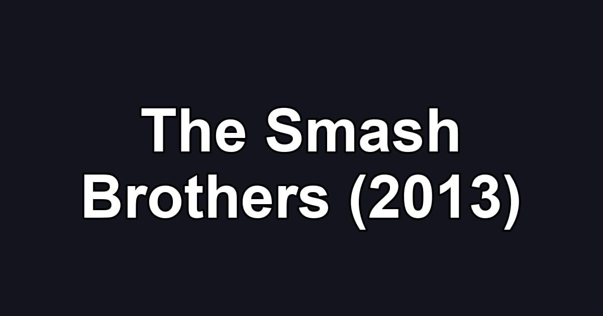 The Smash Brothers (2013)