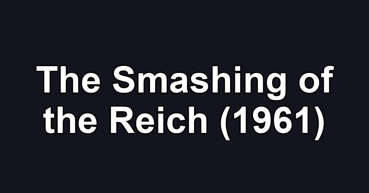 The Smashing of the Reich (1961)