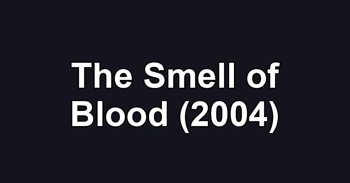 The Smell of Blood (2004)