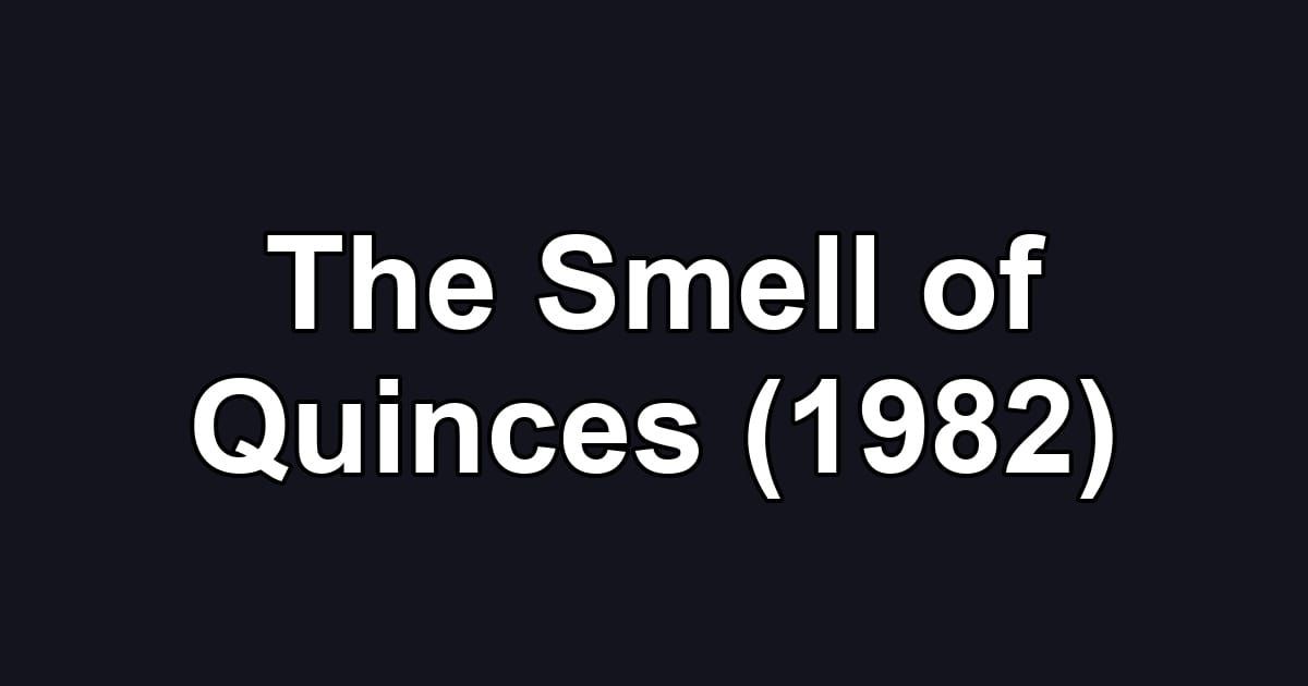 The Smell of Quinces (1982)
