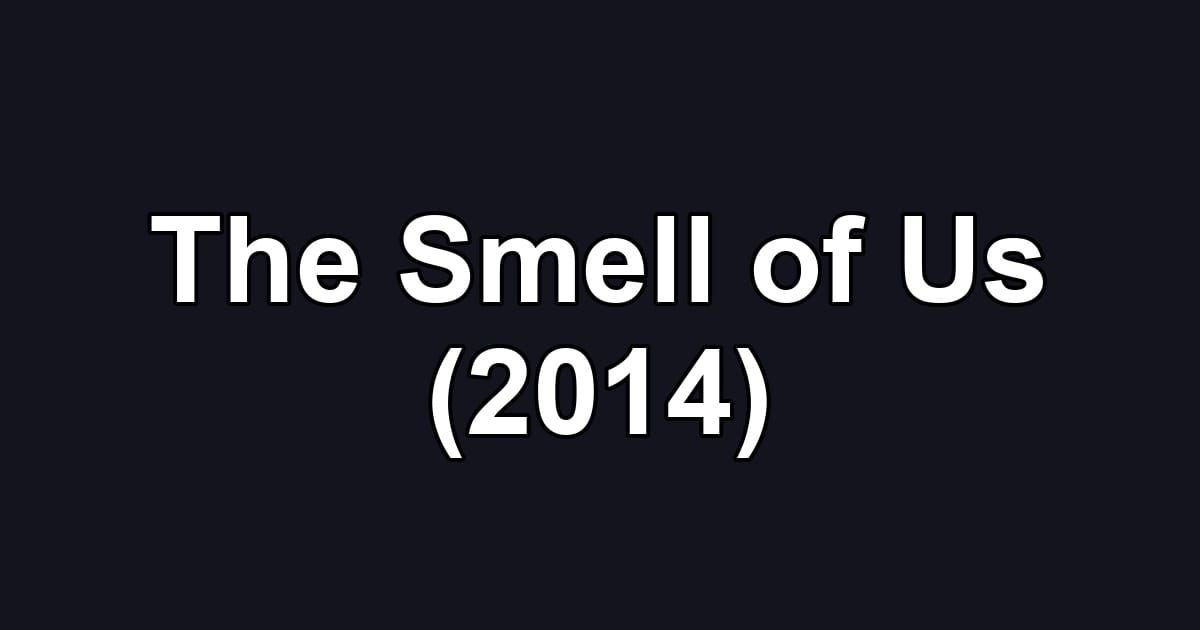 The Smell of Us (2014)
