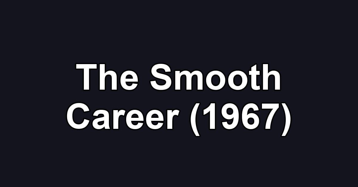 The Smooth Career (1967)