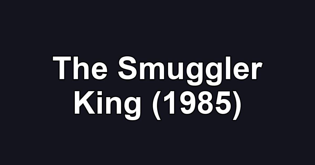 The Smuggler King (1985)
