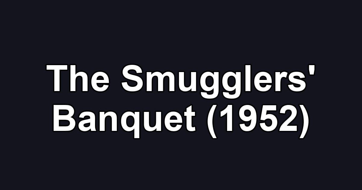 The Smugglers' Banquet (1952)