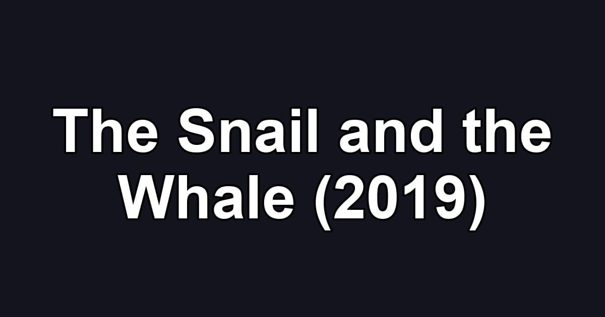 The Snail and the Whale (2019)