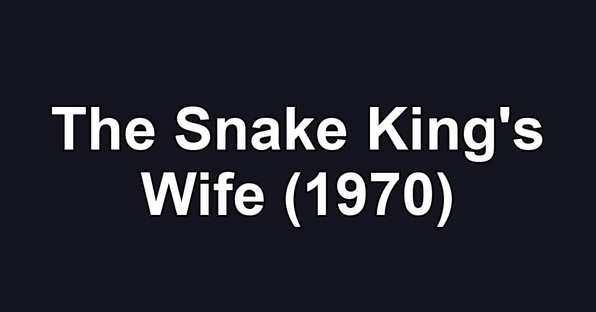 The Snake King's Wife (1970)