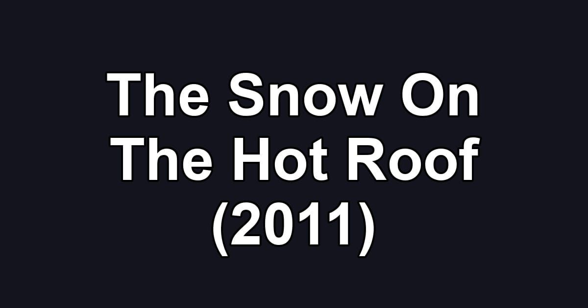 The Snow On The Hot Roof (2011)
