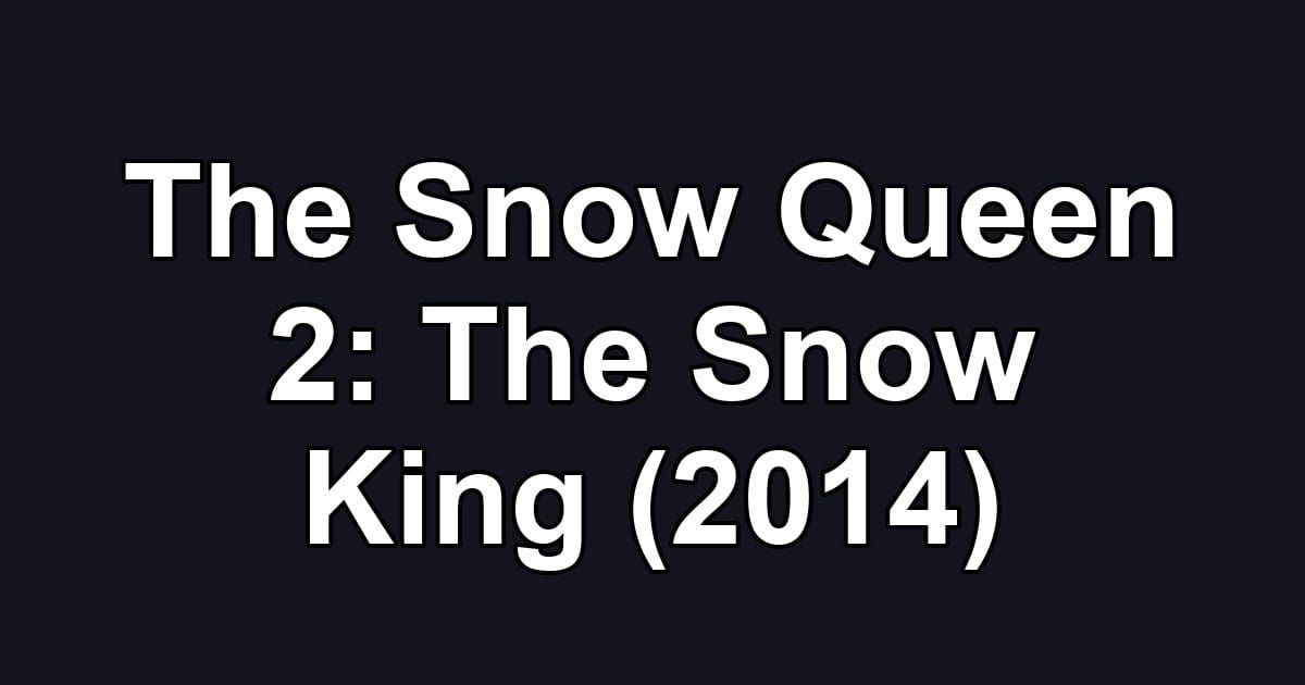 The Snow Queen 2: The Snow King (2014)