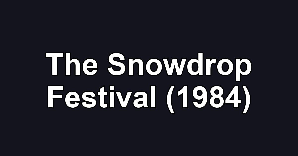 The Snowdrop Festival (1984)