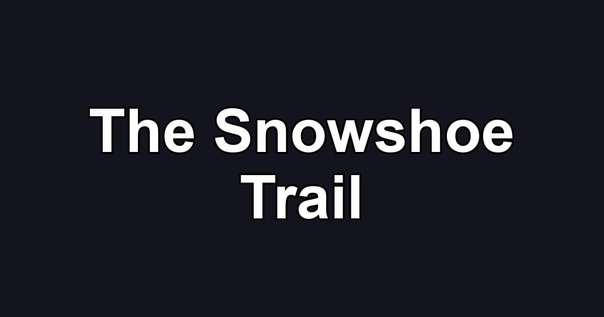 The Snowshoe Trail