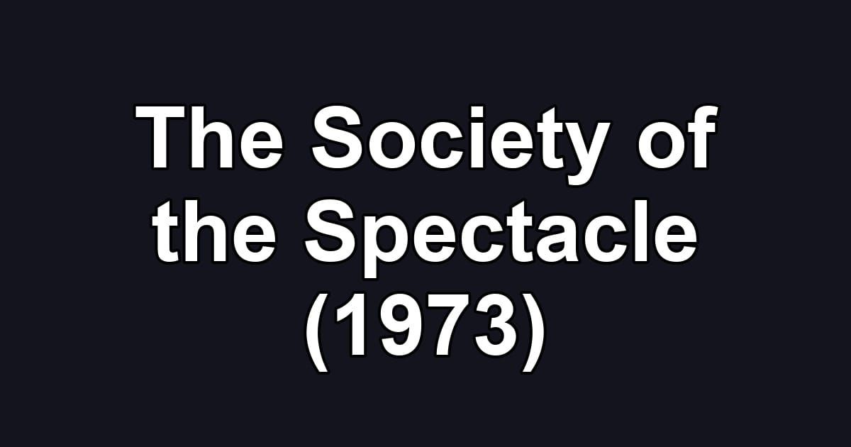 The Society of the Spectacle (1973)