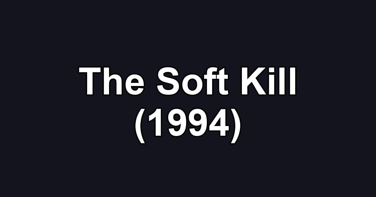 The Soft Kill (1994)