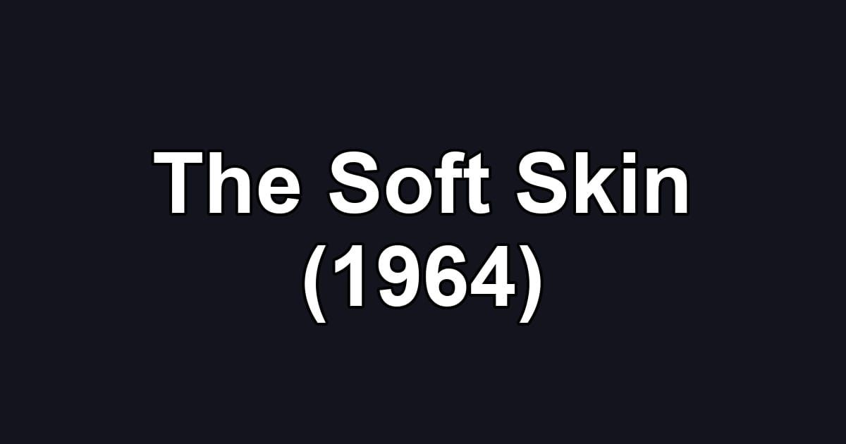 The Soft Skin (1964)