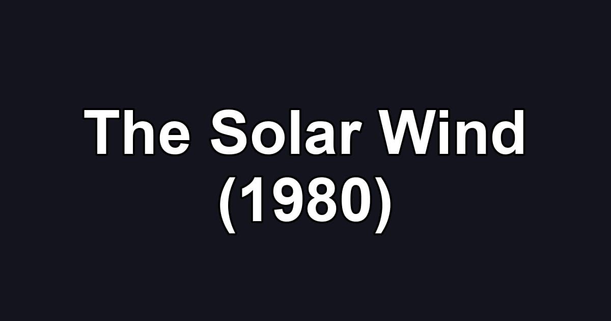 The Solar Wind (1980)