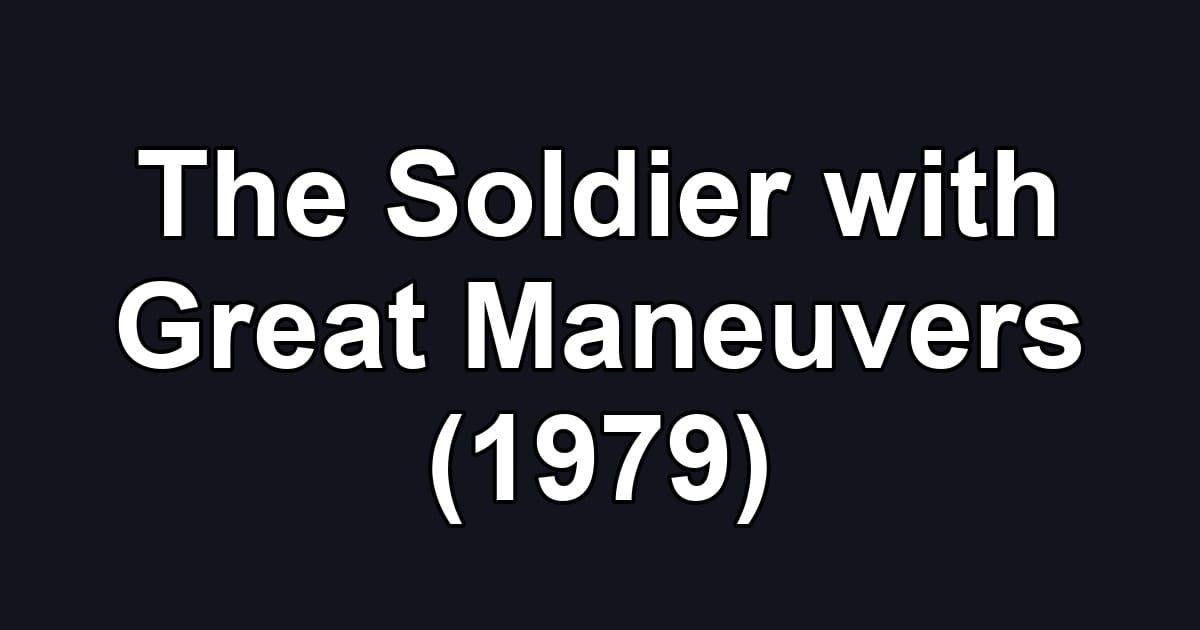 The Soldier with Great Maneuvers (1979)