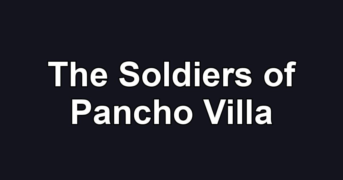 The Soldiers of Pancho Villa