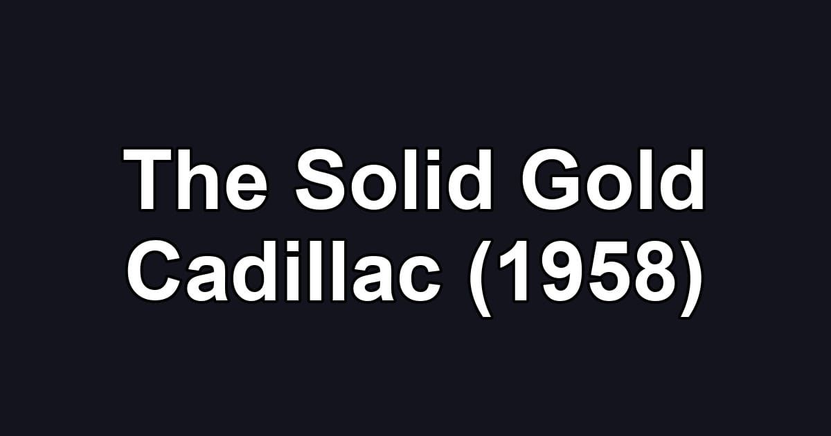 The Solid Gold Cadillac (1958)