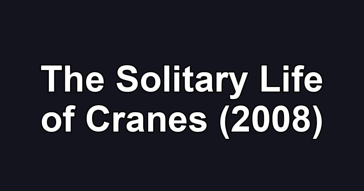The Solitary Life of Cranes (2008)