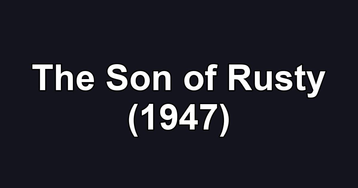 The Son of Rusty (1947)