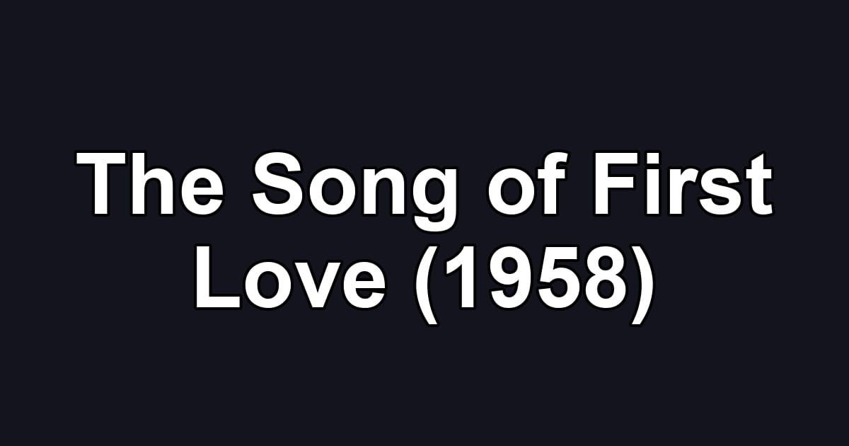 The Song of First Love (1958)