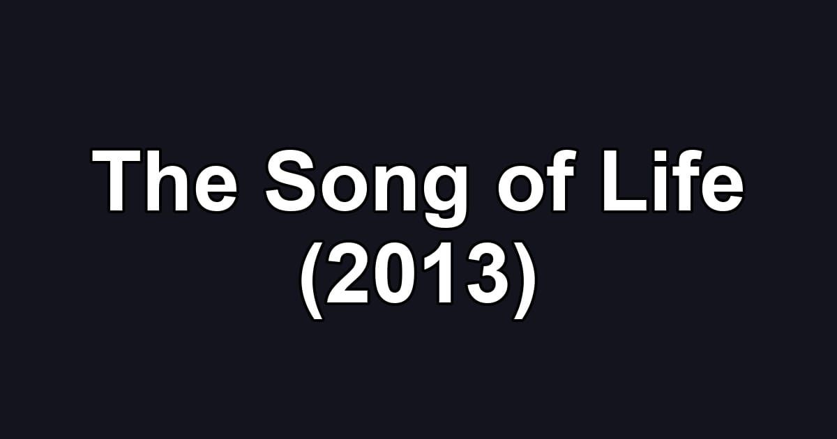The Song of Life (2013)