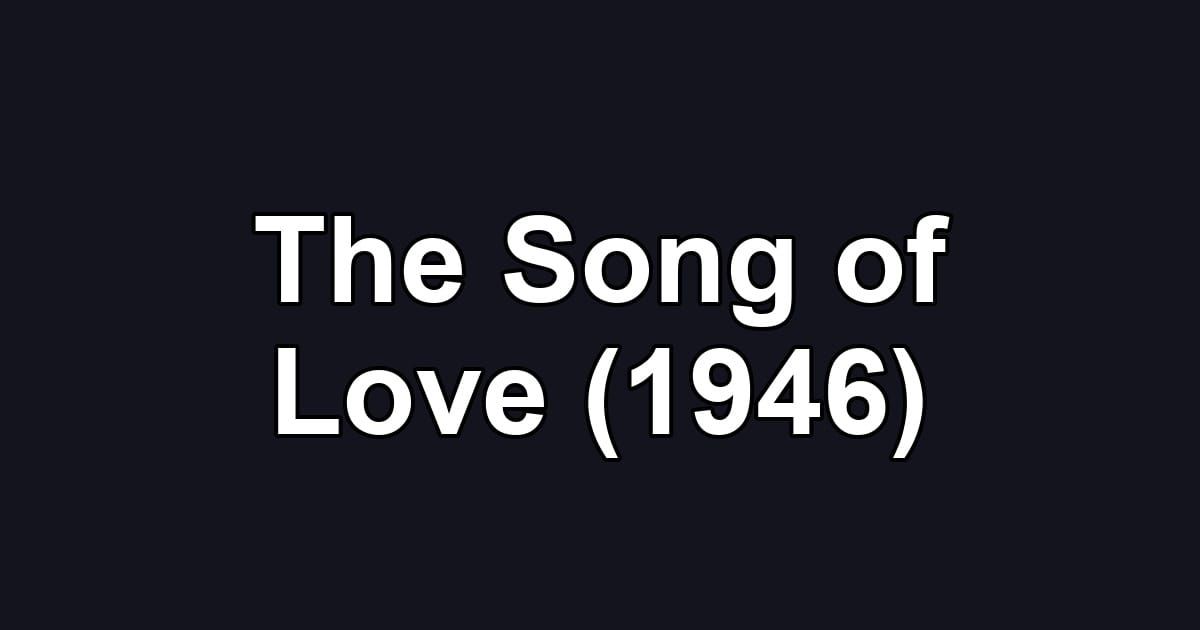 The Song of Love (1946)