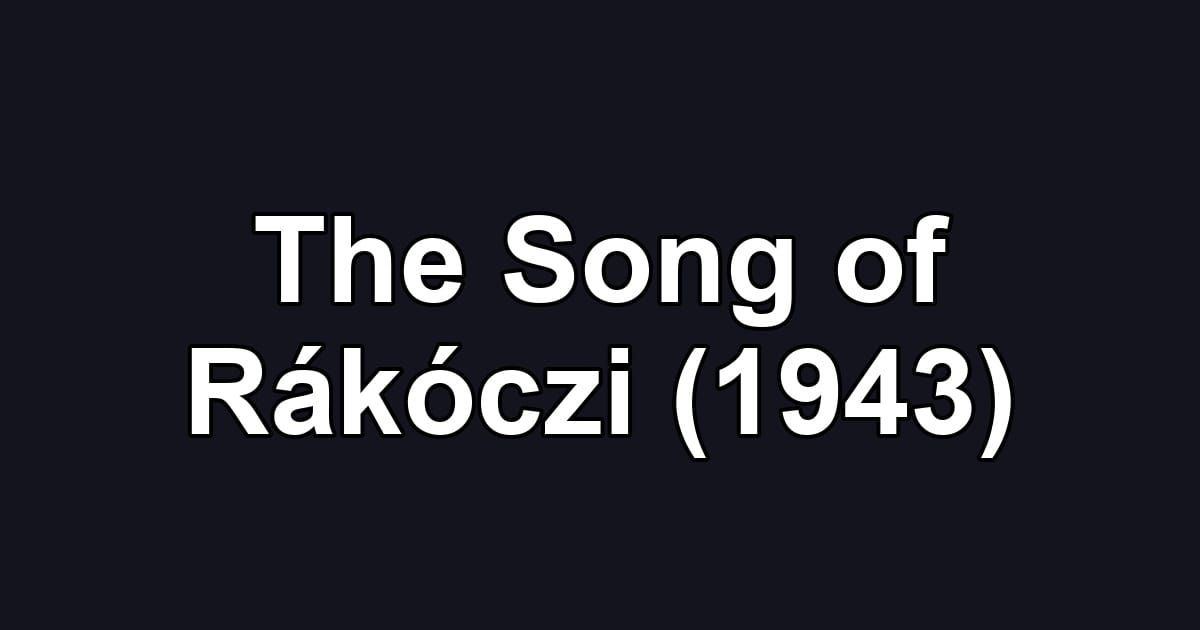 The Song of Rákóczi (1943)