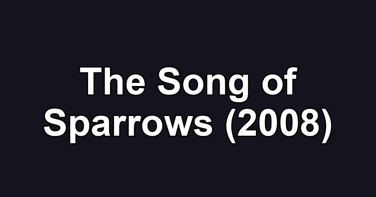 The Song of Sparrows (2008)