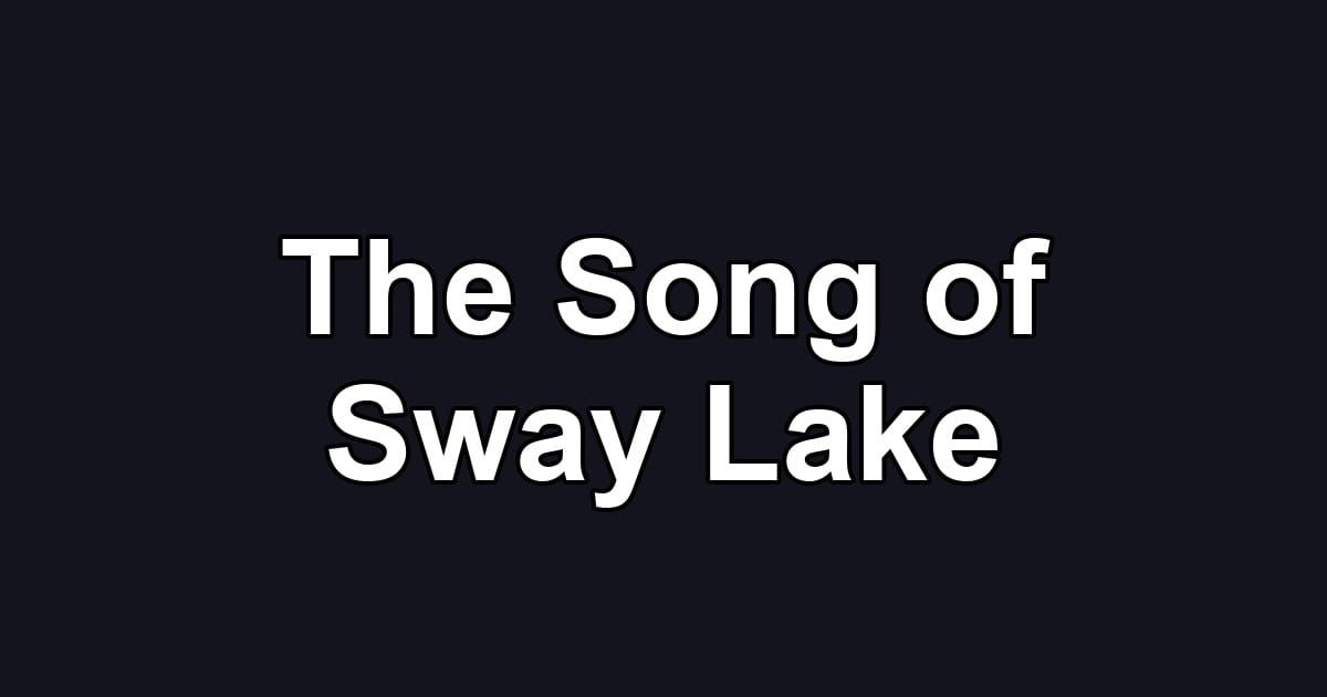 The Song of Sway Lake