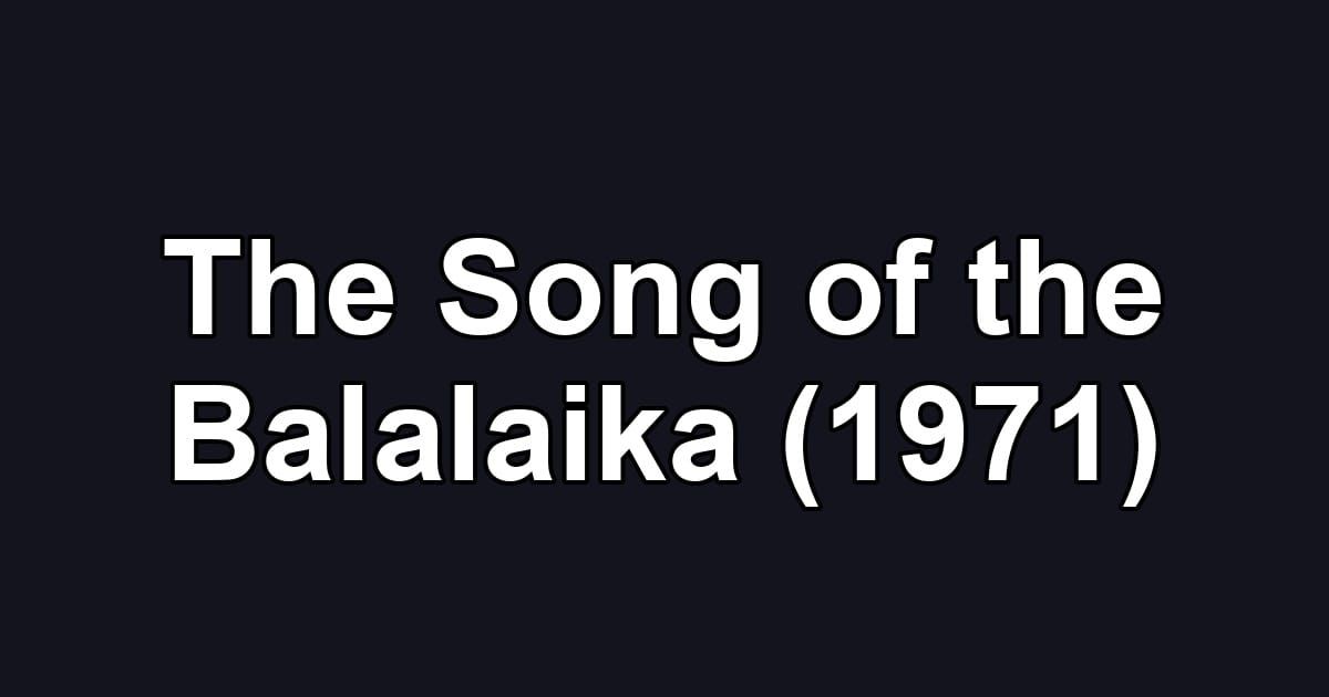 The Song of the Balalaika (1971)