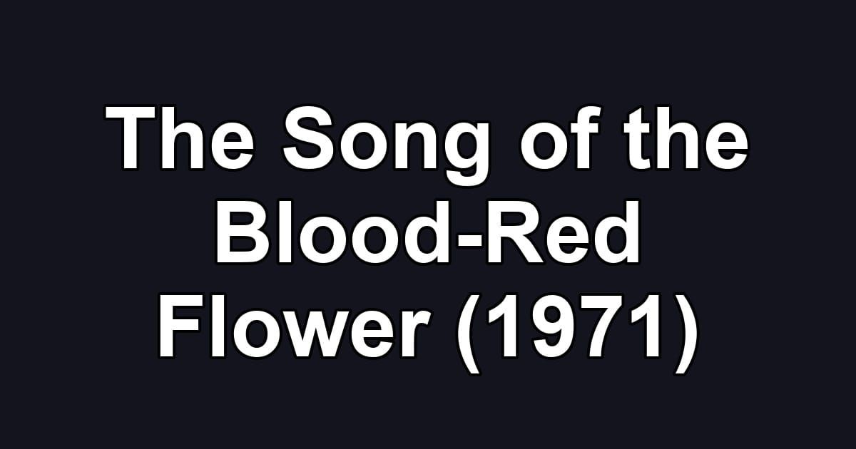 The Song of the Blood-Red Flower (1971)