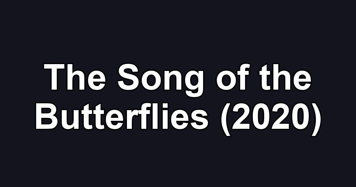 The Song of the Butterflies (2020)